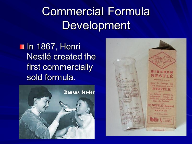 Commercial Formula Development In 1867, Henri Nestlé created the first commercially sold formula.